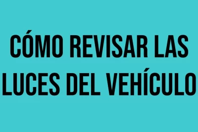 como revisar las luces de tu vehiculo para evitar multas