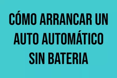 como arrancar un auto con caja automatica sin bateria