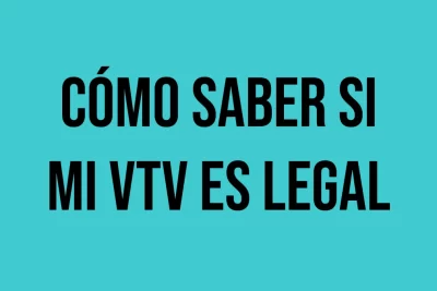 Cómo saber si mi VTV es legal o ilegal