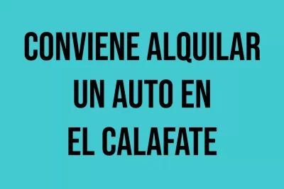 conviene alquilar un auto en el calafate